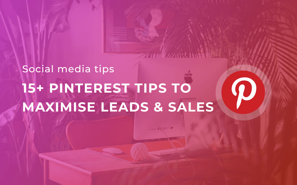 Pinterest tips maximise sales and leads